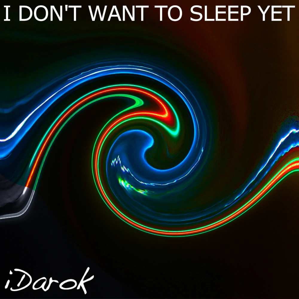 I Don't Want To Sleep Yet